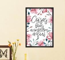 Quadro Decorativo Flores e Frase Coisas Boas Quadro Decorativo Flores e Frase Coisas Boas