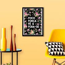 Quadro Decorativo Foco, Força, Fé e Foda-se 45x34cm