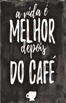 Quadro Decorativo Frase a Vida É Melhor Café 30x20 Mdf Madeira Adesivada