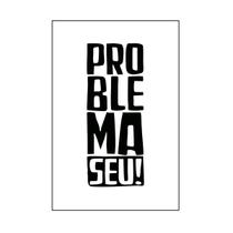 Quadro Decorativo Frase Problema Seu! 30x20 Mdf Adesivado