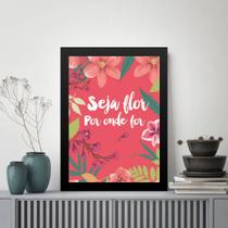 Quadro Decorativo Frase - Seja Flor 45x34cm