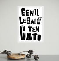 Quadro Decorativo Gente Legal Tem Gato 33x24cm - com vidro