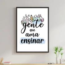 Quadro Decorativo Gente Que Ama Ensinar 45x34cm - com vidro