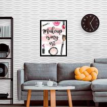 Quadro Decorativo Makeup Is My Art 45X34Cm Quadro Decorativo Makeup Is My Art 45X34Cm