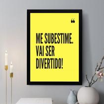 Quadro Decorativo Me Subestime, Vai Ser Divertido 24x18cm - com vidro Quadro Decorativo Me Subestime, Vai Ser Divertido 24x18cm - com vidro