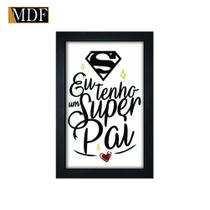 Quadro Decorativo Moldura Pintada Gel Eu Tenho Um Super Pai 30x20 Mdf Adesivado