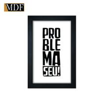 Quadro Decorativo Moldura Pintada Gel Problema Seu 30x20 Mdf Adesivado