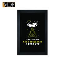 Quadro Decorativo Moldura Pintada Gel Se Me Abduzirem Não É Sequestro É Resgate 30x20 Mdf Adesivado