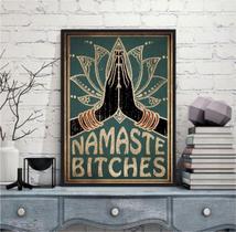 Quadro Decorativo Namaste Bitches 33x24cm - com vidro