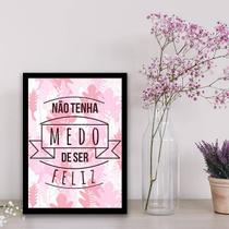Quadro Decorativo Não Tenha Medo de Ser Feliz