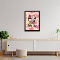 Quadro Decorativo Never Give Up Because Great Things Take Time 45x34cm