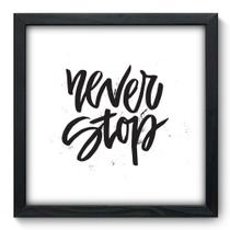 Quadro Decorativo - Never Stop - 33cm x 33cm - 002qnrbp