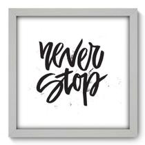 Quadro Decorativo - Never Stop - 33cm x 33cm - 055qdrb