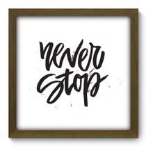 Quadro Decorativo - Never Stop - 33cm x 33cm - 055qdrm