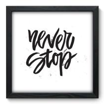 Quadro Decorativo - Never Stop - 33cm x 33cm - 055qdrp