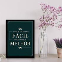 Quadro Decorativo Nunca Fica Mais Fácil, Você Só Fica Melhor 45x34cm Quadro Decorativo Nunca Fica Mais Fácil, Você Só Fica Melhor 45x34cm