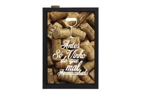 Quadro Decorativo Porta Rolha Frase "ANTES SÓ VINHO QUE MAL ACOMPANHADO" Preto - DECOREX