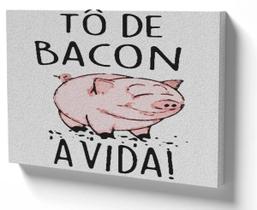 Quadro Decorativo Premium Tela 50x70 to de bacon a vida porco suino Quadro Decorativo Premium Tela 50x70 to de bacon a vida porco suino