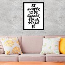 Quadro Decorativo Se Houver 1% de Chance, Tenha 99% de Fé 45x34cm Quadro Decorativo Se Houver 1% de Chance, Tenha 99% de Fé 45x34cm