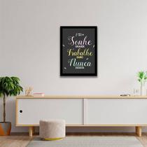 Quadro Decorativo Sonhe Grande, Trabalhe Duro, Nunca Desista 45x34cm