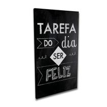 Quadro Decorativo Tarefa Do dia é Ser Feliz Frase