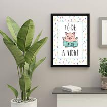 Quadro Decorativo To De Bacon a Vida 45x34cm Quadro Decorativo To De Bacon a Vida 45x34cm