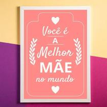 Quadro Decorativo Você É A Melhor Mãe Do Mundo Rosa 45x34cm