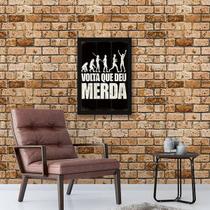 Quadro Decorativo Volta Que Deu Merda 45X34Cm Quadro Decorativo Volta Que Deu Merda 45X34Cm