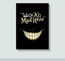 Quadro Decorativo "We Are all Mad Here" Frase de Alice no País das Maravilhas com Moldura E Acetato Tamanho A3