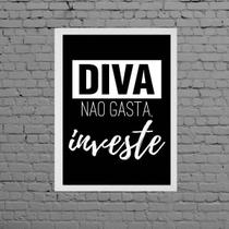 Quadro Diva Não Gasta, Investe 24X18Cm