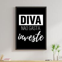 Quadro Diva Não Gasta, Investe! 33x24cm - com vidro
