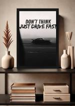 Quadro Don't Think Just Drive Fast com Vidro e Moldura Preta Tamanho:21cm x 30cm (A4) Quadro Don't Think Just Drive Fast com Vidro e Moldura Preta Tamanho:21cm x 30cm (A4)