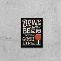 Quadro Drink Good Beer, Live Good Life 24x18cm - com vidro Quadro Drink Good Beer, Live Good Life 24x18cm - com vidro