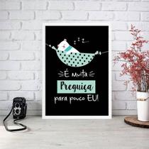 Quadro É Muita Preguiça Para Pouco Eu 24X18Cm Moldura Branca