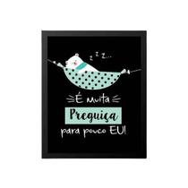 Quadro É Muita Preguiça Para Pouco Eu