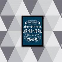 Quadro Encontre o Que Ama, Faça Para Sempre 24x18cm Quadro Encontre o Que Ama, Faça Para Sempre 24x18cm