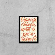 Quadro Erga Essa Cabeça, Mete o Pé e Vai na Fé 45x34cm - com vidro Quadro Erga Essa Cabeça, Mete o Pé e Vai na Fé 45x34cm - com vidro