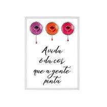 Quadro Esmaltes A Vida É Da Cor Moldura Branca 24X18Cm