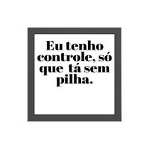 Quadro Eu Tenho Controle Mas Tá Sem Pilha 20x20cm Quadro Eu Tenho Controle Mas Tá Sem Pilha 20x20cm
