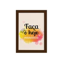 Quadro Frase de Motivação Faça o Hoje Moldura Marrom 22x3