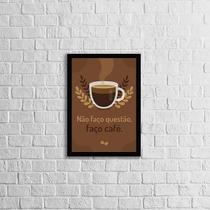 Quadro Frase Não Faço Questão, Faço Café 33X24 Moldura Preta