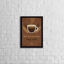 Quadro Frase Não Faço Questão, Faço Café 33x24cm - com vidro