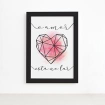 Quadro Frase O Amor Está no Lar Moldura Preta 22x32cm