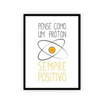 Quadro Frase Pense Como Um Próton, Sempre Positivo! 30x40cm Quadro Frase Pense Como Um Próton, Sempre Positivo! 30x40cm