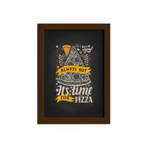 Quadro Frase Pizza It's Time for Moldura Marrom 22x32cm
