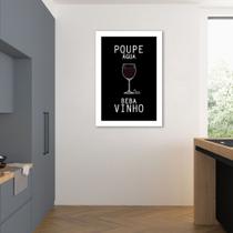 Quadro Frase Poupe Água Beba Vinho 100x70 Sem Moldura Sem Moldura