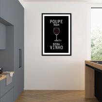 Quadro Frase Poupe Água Beba Vinho 43x30 Caixa Preto