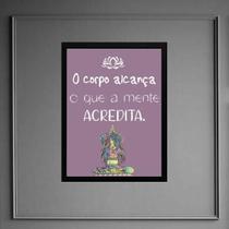 Quadro Frase Yoga - Corpo Alcança 45X34Cm