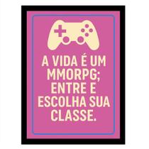 Quadro Gamer"A Vida é um MMORPG entre e escolha sua Classe"R
