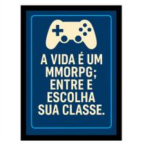 Quadro Gamer"A Vida é um MMORPG entre e escolha sua Classe" Quadro Gamer"A Vida é um MMORPG entre e escolha sua Classe"